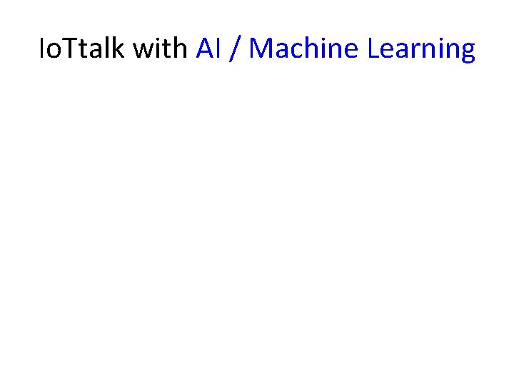 Io. Ttalk with AI / Machine Learning 