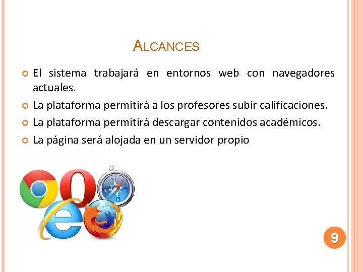 ALCANCES El sistema trabajará en entornos web con navegadores actuales. La plataforma permitirá a