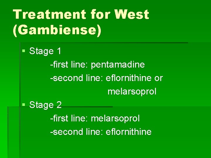 Treatment for West (Gambiense) § Stage 1 -first line: pentamadine -second line: eflornithine or