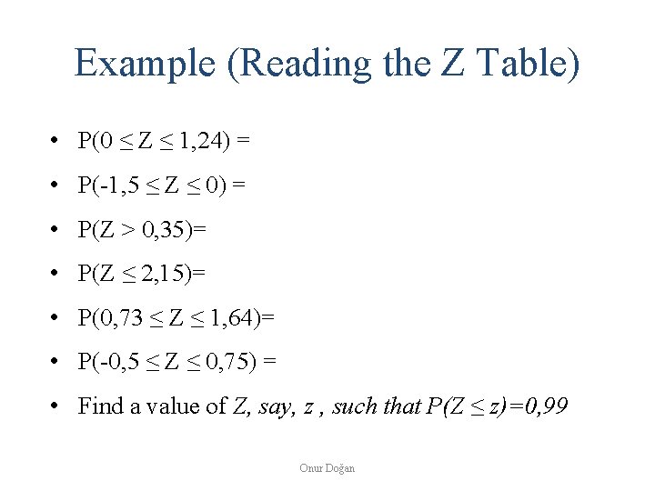 Example (Reading the Z Table) • P(0 ≤ Z ≤ 1, 24) = •