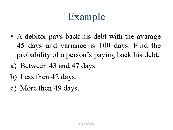 Example • A debitor pays back his debt with the avarage 45 days and
