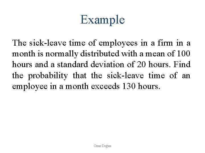 Example The sick-leave time of employees in a firm in a month is normally