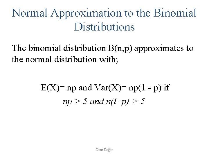 Normal Approximation to the Binomial Distributions The binomial distribution B(n, p) approximates to the