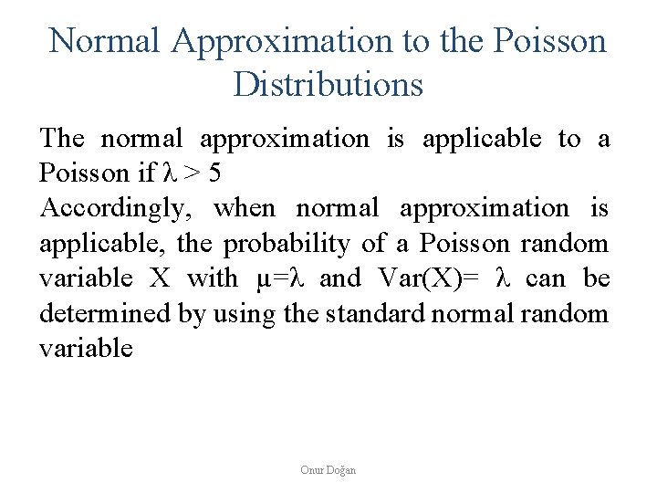 Normal Approximation to the Poisson Distributions The normal approximation is applicable to a Poisson