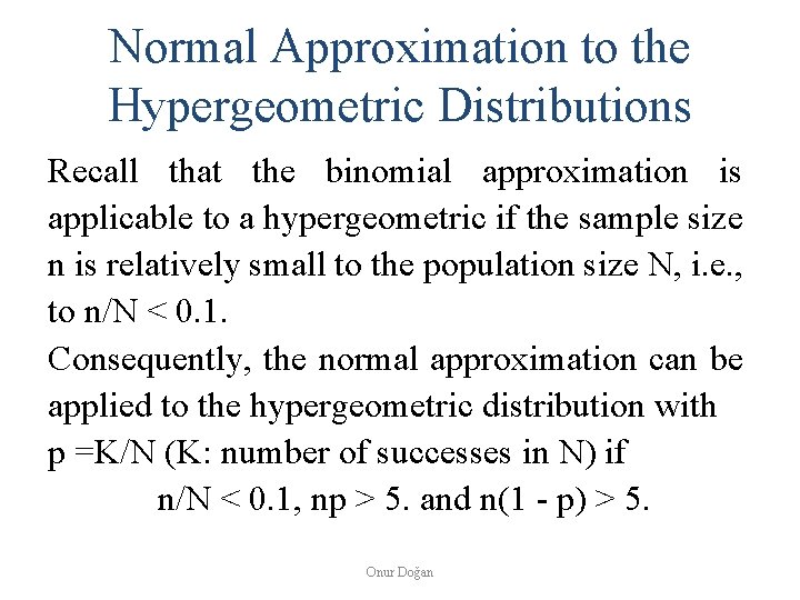 Normal Approximation to the Hypergeometric Distributions Recall that the binomial approximation is applicable to