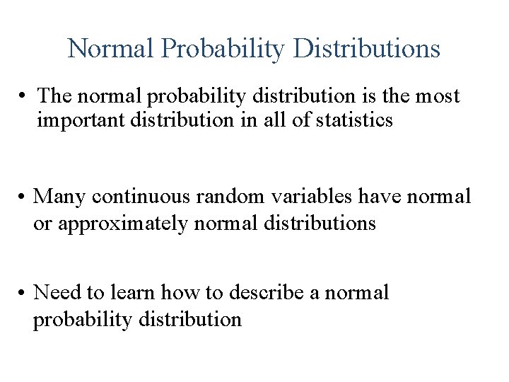 Normal Probability Distributions • The normal probability distribution is the most important distribution in