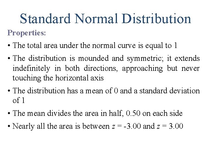 Standard Normal Distribution Properties: • The total area under the normal curve is equal
