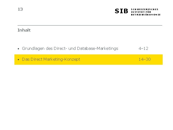 13 SIB SCHWEIZERISCHES INSTITUT FÜR BETRIEBSÖKONOMIE Inhalt • Grundlagen des Direct- und Database-Marketings 4–