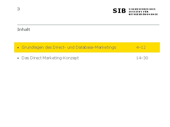 3 SIB SCHWEIZERISCHES INSTITUT FÜR BETRIEBSÖKONOMIE Inhalt • Grundlagen des Direct- und Database-Marketings 4–