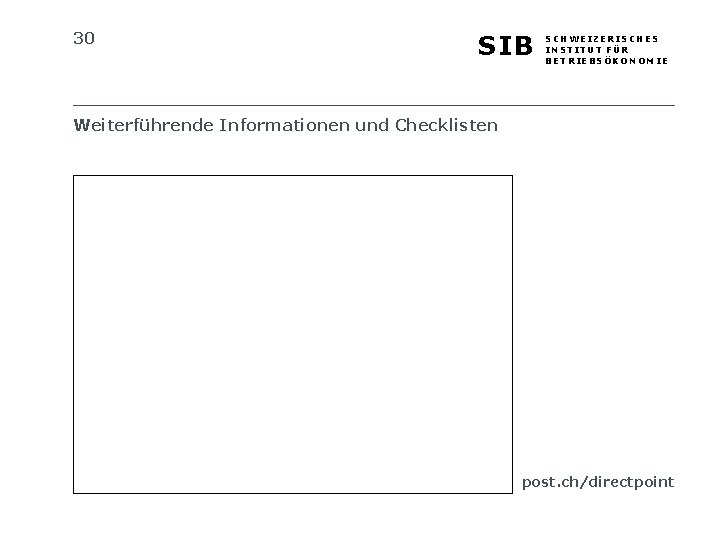 30 SIB SCHWEIZERISCHES INSTITUT FÜR BETRIEBSÖKONOMIE Weiterführende Informationen und Checklisten post. ch/directpoint 