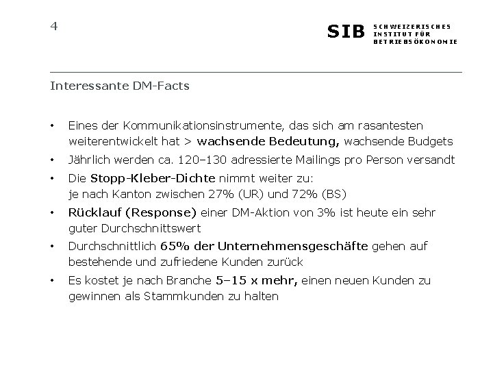 4 SIB SCHWEIZERISCHES INSTITUT FÜR BETRIEBSÖKONOMIE Interessante DM-Facts • Eines der Kommunikationsinstrumente, das sich