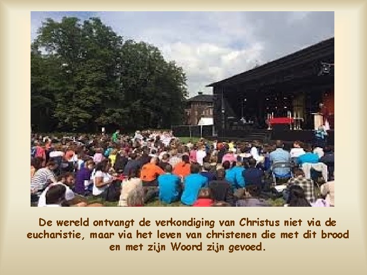 De wereld ontvangt de verkondiging van Christus niet via de eucharistie, maar via het