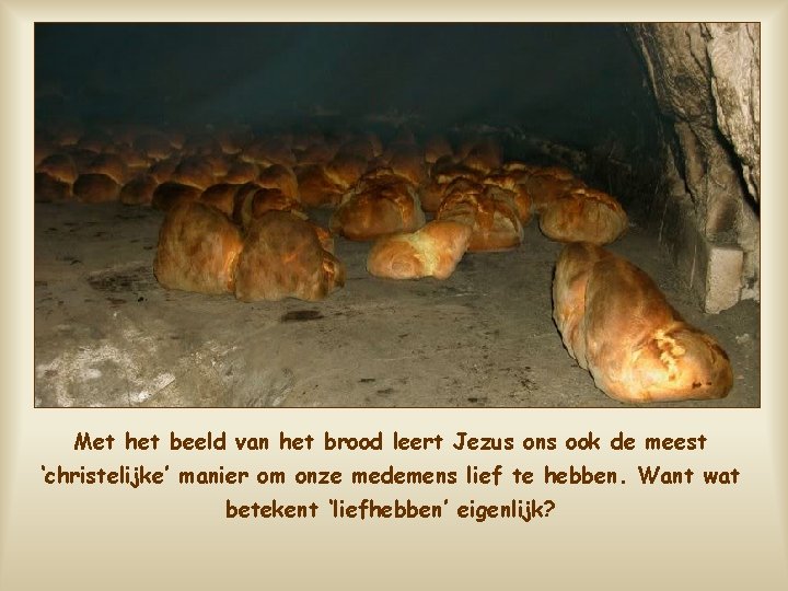 Met het beeld van het brood leert Jezus ons ook de meest ‘christelijke’ manier