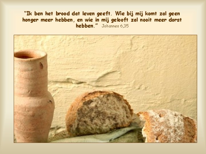 “Ik ben het brood dat leven geeft. Wie bij mij komt zal geen honger