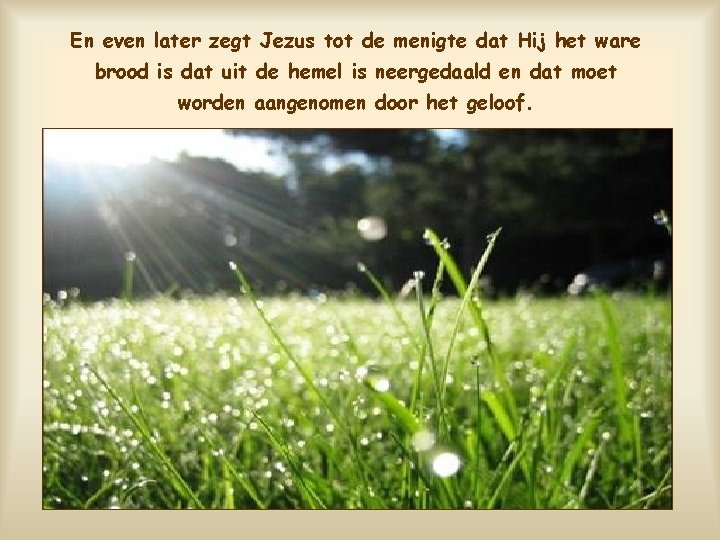 En even later zegt Jezus tot de menigte dat Hij het ware brood is