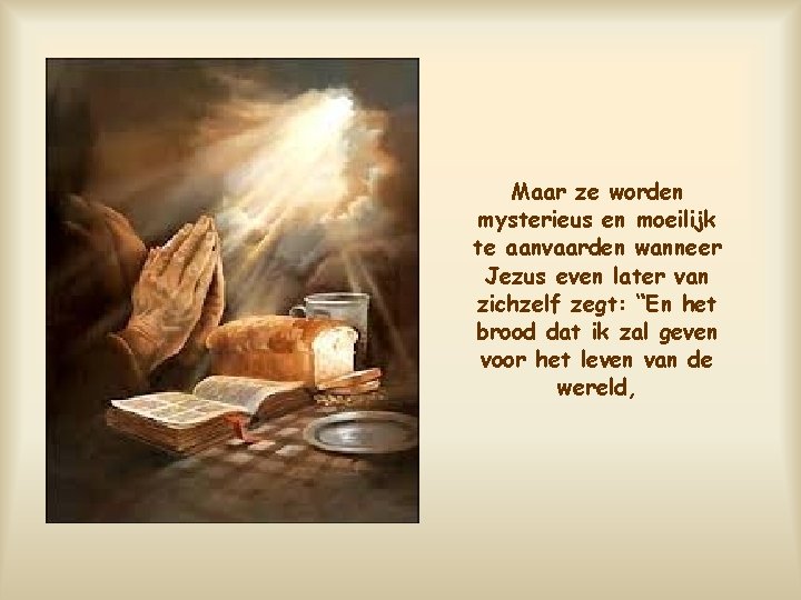 Maar ze worden mysterieus en moeilijk te aanvaarden wanneer Jezus even later van zichzelf