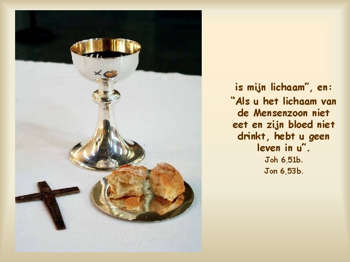 is mijn lichaam”, en: “Als u het lichaam van de Mensenzoon niet en zijn