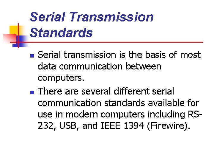 Serial Transmission Standards n n Serial transmission is the basis of most data communication