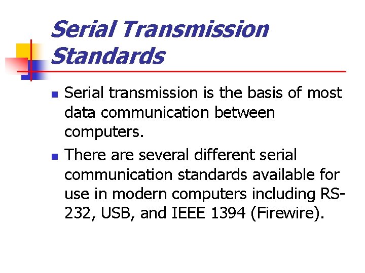 Serial Transmission Standards n n Serial transmission is the basis of most data communication