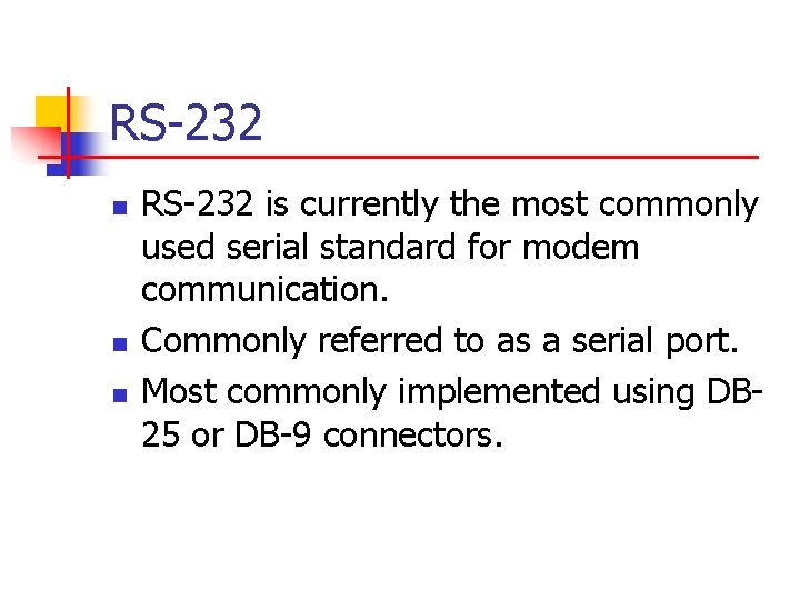 RS-232 n n n RS-232 is currently the most commonly used serial standard for