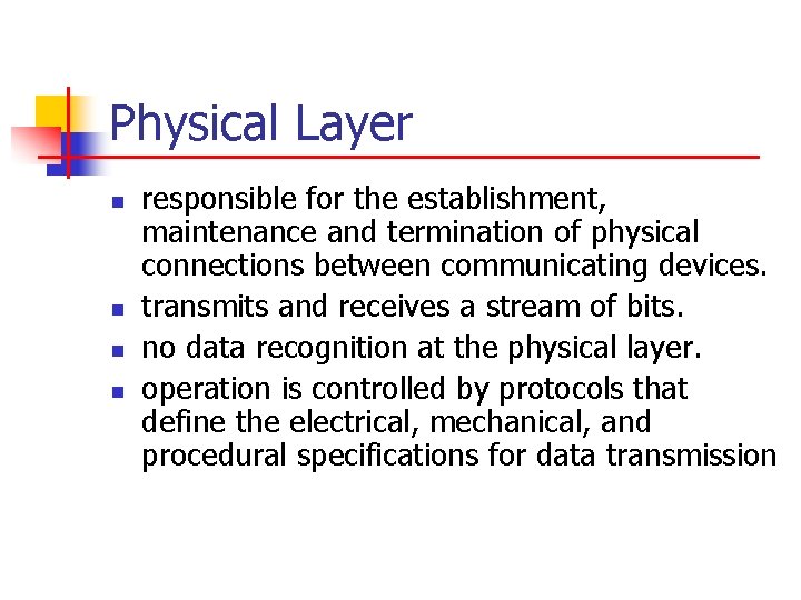 Physical Layer n n responsible for the establishment, maintenance and termination of physical connections