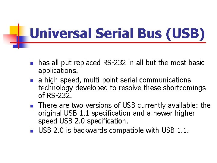 Universal Serial Bus (USB) n n has all put replaced RS-232 in all but
