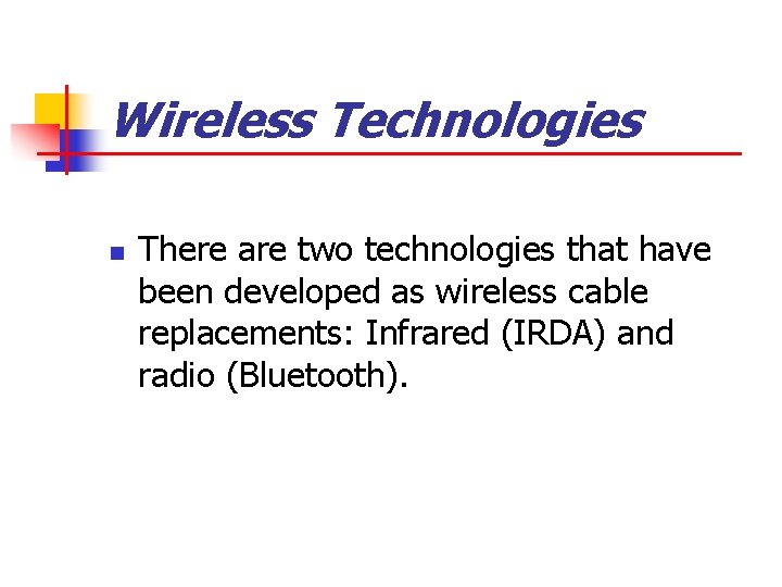Wireless Technologies n There are two technologies that have been developed as wireless cable