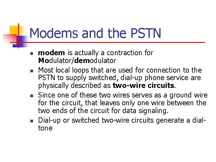 Modems and the PSTN n n modem is actually a contraction for Modulator/demodulator Most