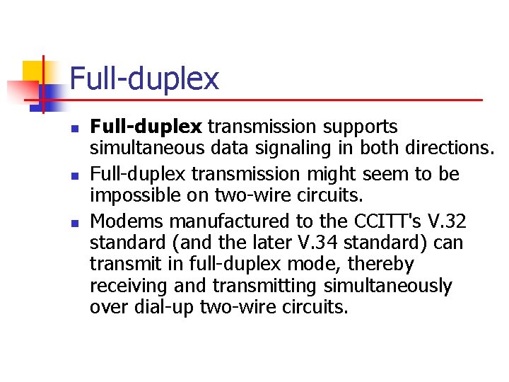 Full-duplex n n n Full-duplex transmission supports simultaneous data signaling in both directions. Full-duplex