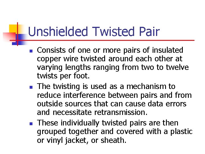 Unshielded Twisted Pair n n n Consists of one or more pairs of insulated