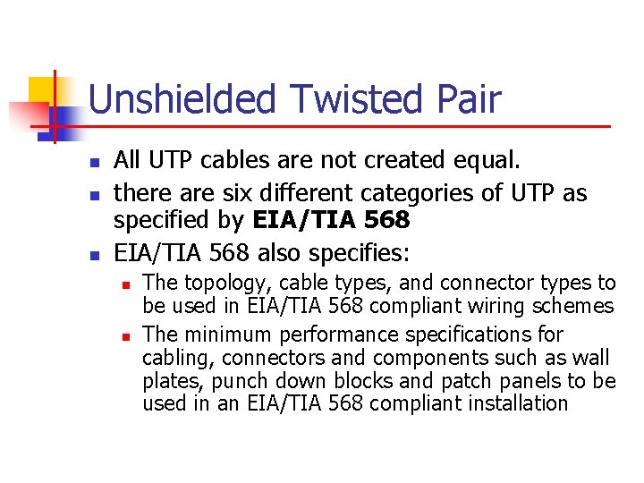 Unshielded Twisted Pair n n n All UTP cables are not created equal. there