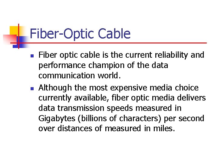 Fiber-Optic Cable n n Fiber optic cable is the current reliability and performance champion