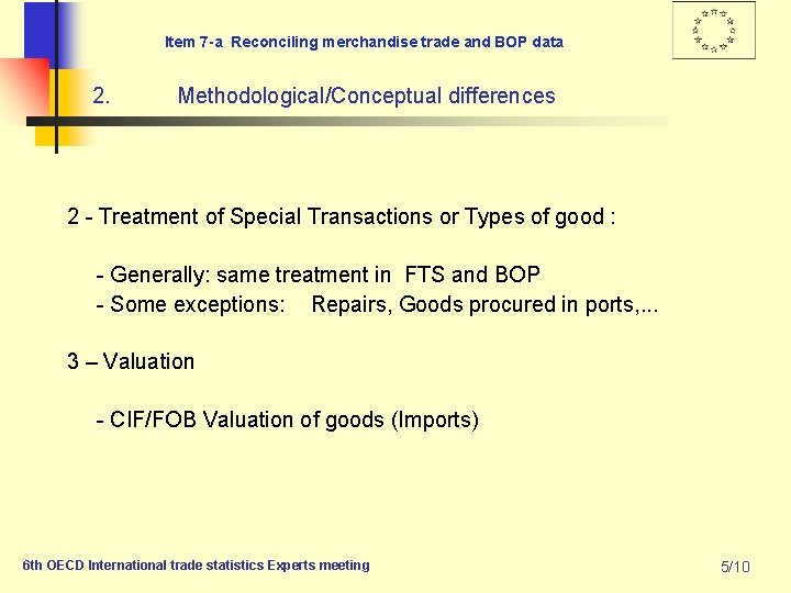 Item 7 -a Reconciling merchandise trade and BOP data 2. Methodological/Conceptual differences 2 -