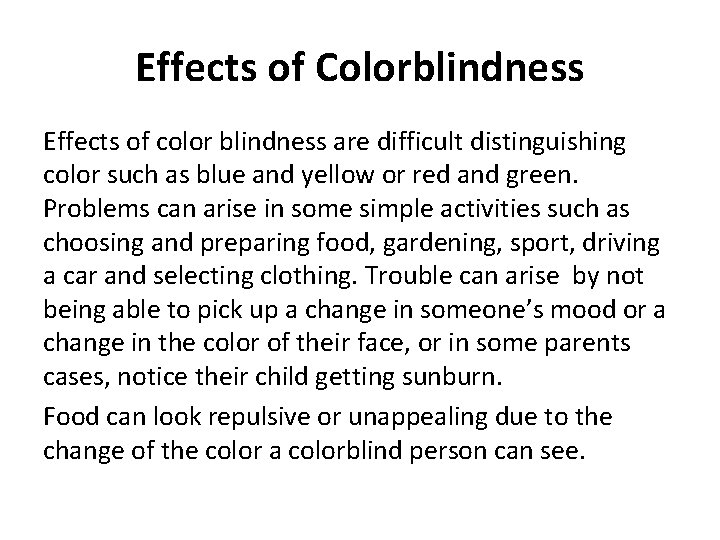 Effects of Colorblindness Effects of color blindness are difficult distinguishing color such as blue