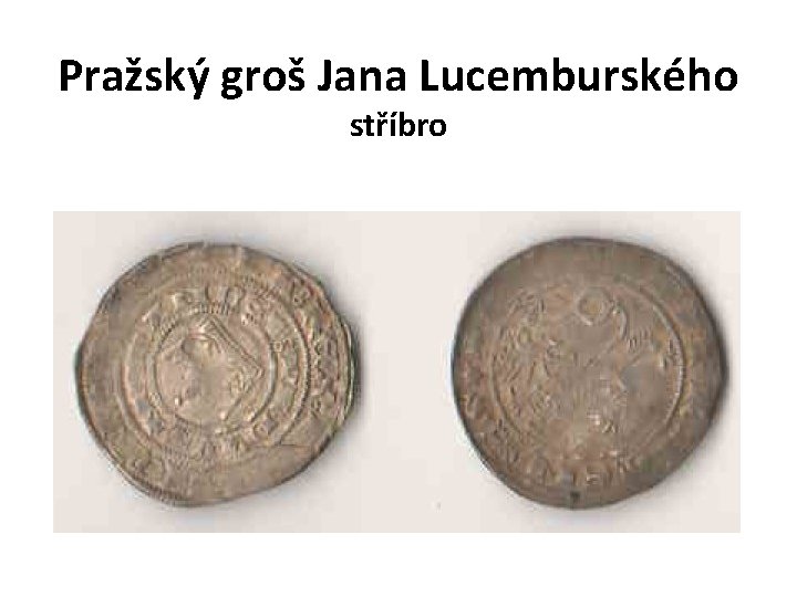 Pražský groš Jana Lucemburského stříbro Pražský groš Jana Lucemburského stříbro