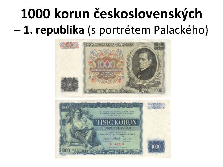 1000 korun československých – 1. republika (s portrétem Palackého) 1000 korun československých – 1. republika (s portrétem Palackého)