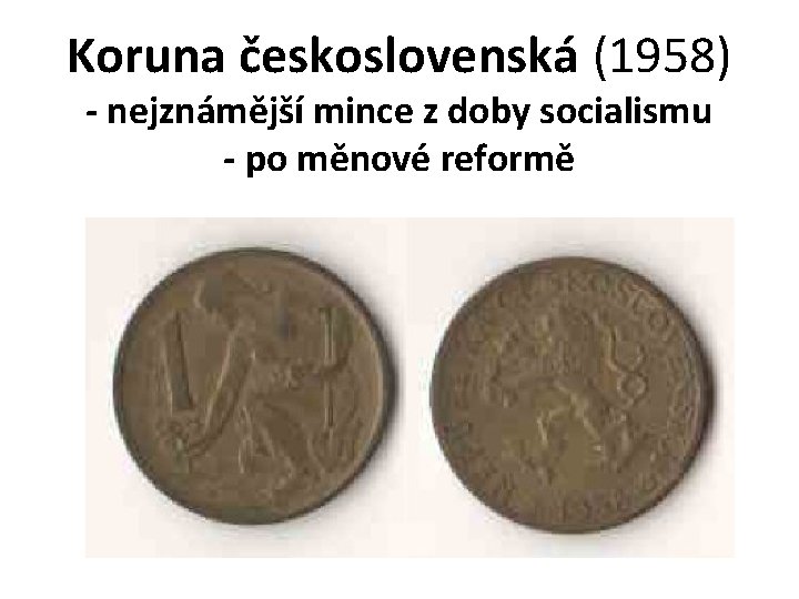 Koruna československá (1958) - nejznámější mince z doby socialismu - po měnové reformě 