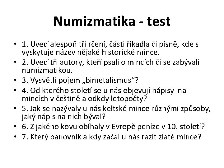 Numizmatika - test • 1. Uveď alespoň tři rčení, části říkadla či písně, kde