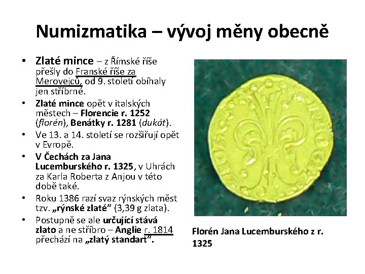 Numizmatika – vývoj měny obecně • Zlaté mince – z Římské říše • •