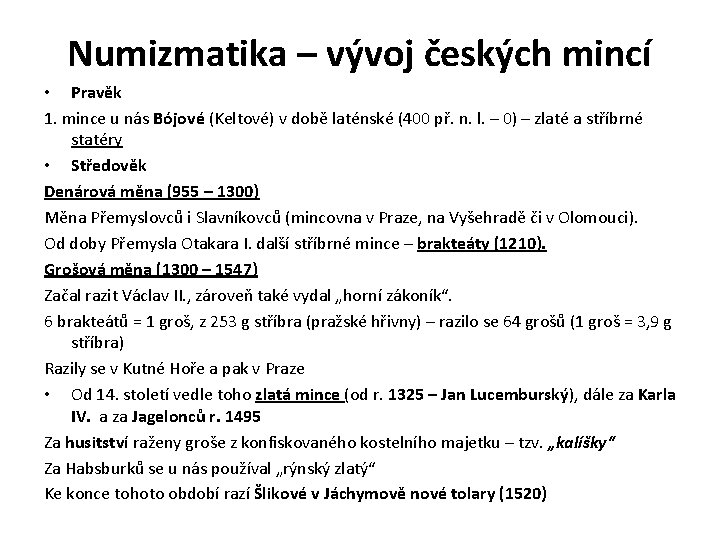 Numizmatika – vývoj českých mincí • Pravěk 1. mince u nás Bójové (Keltové) v