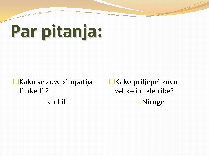 Par pitanja: �Kako se zove simpatija Finke Fi? Ian Li! �Kako priljepci zovu velike