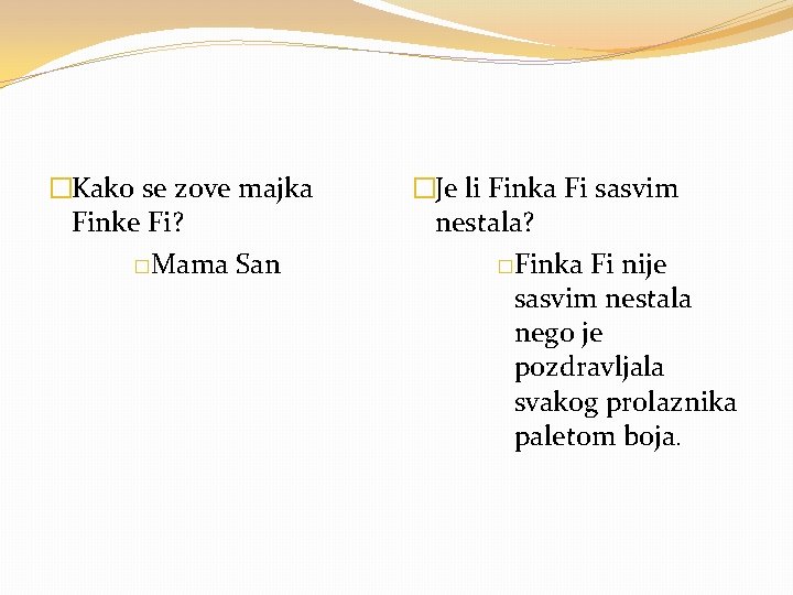 �Kako se zove majka Finke Fi? �Mama San �Je li Finka Fi sasvim nestala?