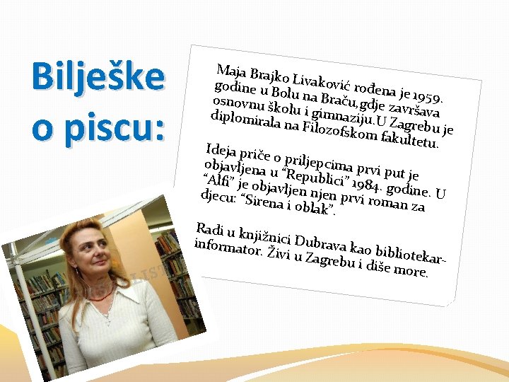 Bilješke o piscu: Maja Braj k godine u o Livaković rođen a B osnovnu