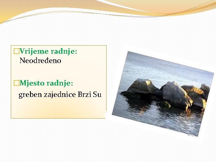 �Vrijeme radnje: Neodređeno �Mjesto radnje: greben zajednice Brzi Su 