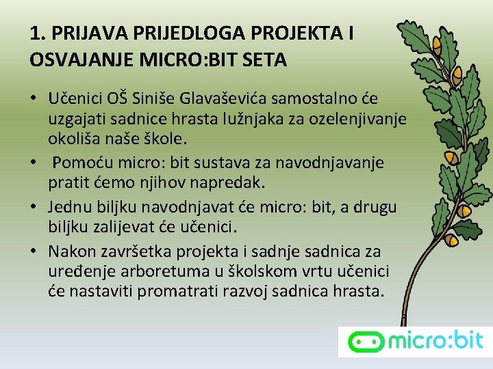 1. PRIJAVA PRIJEDLOGA PROJEKTA I OSVAJANJE MICRO: BIT SETA • Učenici OŠ Siniše Glavaševića