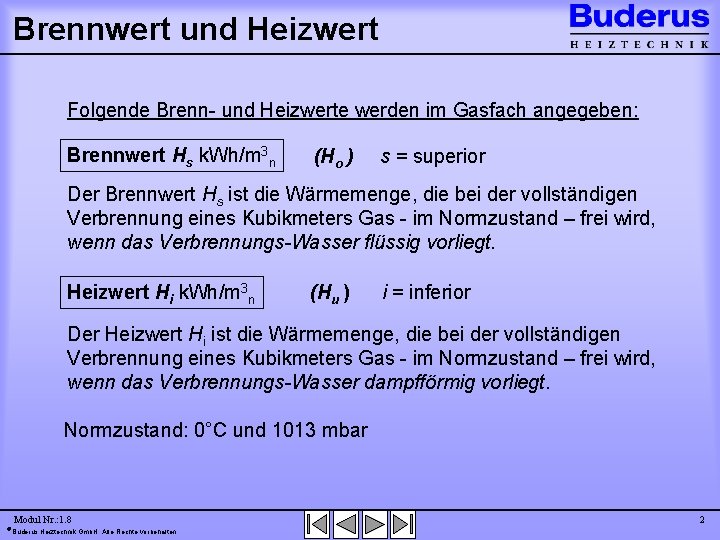 Brennwert und Heizwert Folgende Brenn- und Heizwerte werden im Gasfach angegeben: Brennwert Hs k.