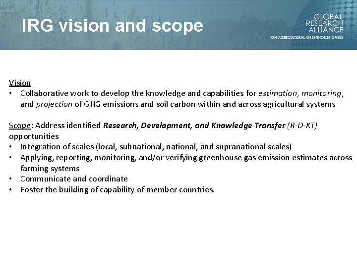 IRG vision and scope Vision • Collaborative work to develop the knowledge and capabilities