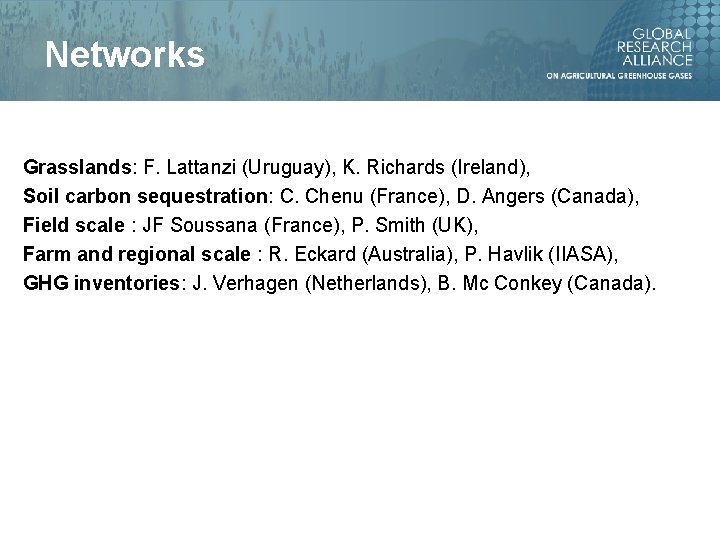 Networks Grasslands: F. Lattanzi (Uruguay), K. Richards (Ireland), Soil carbon sequestration: C. Chenu (France),