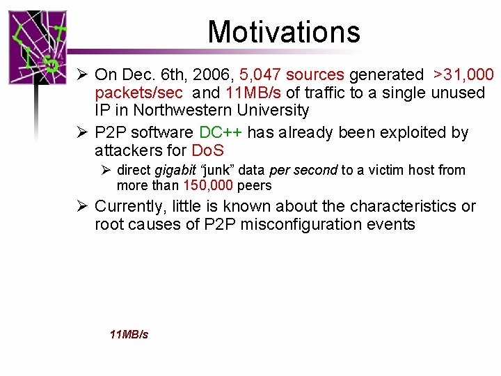 Motivations Ø On Dec. 6 th, 2006, 5, 047 sources generated >31, 000 packets/sec