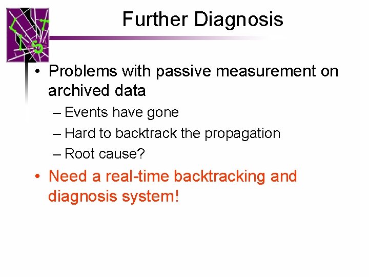 Further Diagnosis • Problems with passive measurement on archived data – Events have gone